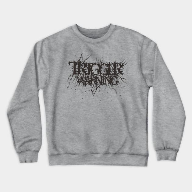 Edgy Trigger Warning Crewneck Sweatshirt by TriggerWarning